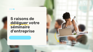 5 raisons de déléguer son séminaire